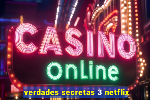 verdades secretas 3 netflix